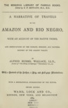 A Narrative of Travels on the Amazon and Rio Negro, with an Account of the Native Tribes, and Observations on the Climate, Geology, and Natural History of the Amazon Valley