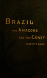 Brazil; The Amazons and the Coast. Illustrated from Sketches by J. Wells Champneys and Others.